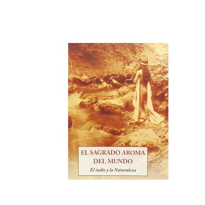 El sagrado aroma del mundo: El Indio y la naturaleza.