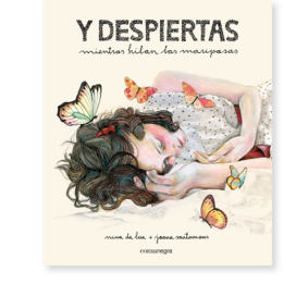 Y despiertas mientras hilan las mariposas