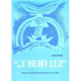 Y hubo luz Desde la creación del mundo hasta el arca de Noé