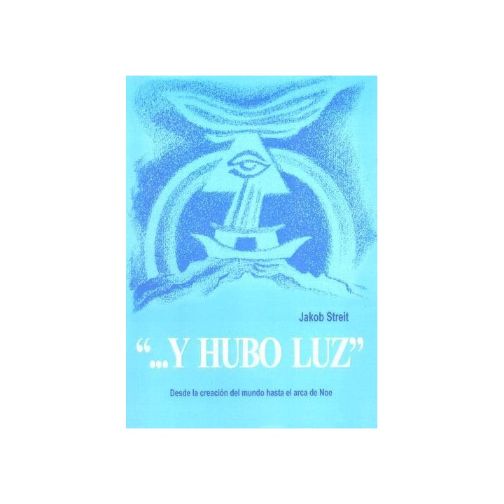 Y hubo luz Desde la creación del mundo hasta el arca de Noé