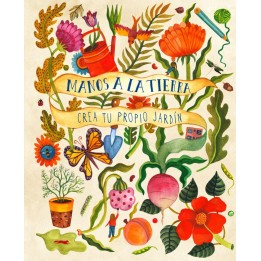 Manos a la tierra Crea tu propio jardín