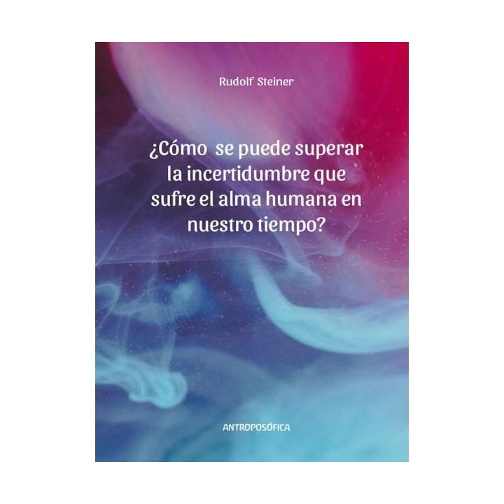 cómo se puede superar la incertidumbre que sufre el alma humana en nuestro tiempo