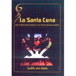 La Santa Cena: Del culto precristiano a la Transubstanciación