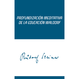 Profundización Meditativa de la Educación Waldorf. Meditaciones para maestros