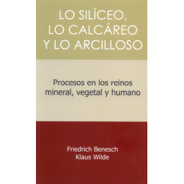Lo silíceo, lo calcáreo y lo arcilloso. Procesos en los reinos mineral, vegetal y humano.