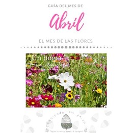 ABRIL. Un hogar conectado. Vivir con el ritmo estacional. El mes de las flores.