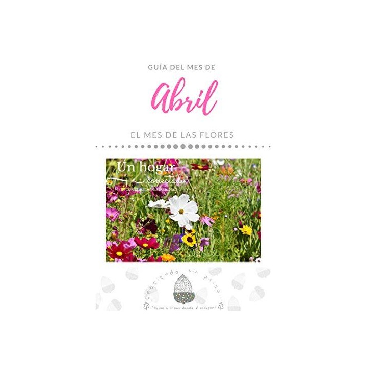 ABRIL. Un hogar conectado. Vivir con el ritmo estacional. El mes de las flores.
