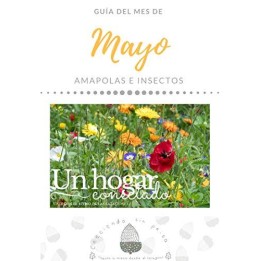 MAYO. Un hogar conectado. Vivir con el ritmo estacional. Amapolas e insectos.