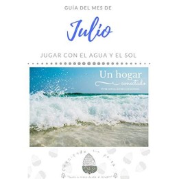 JULIO. Un hogar conectado. Vivir con el ritmo estacional. Jugar con el agua y el sol