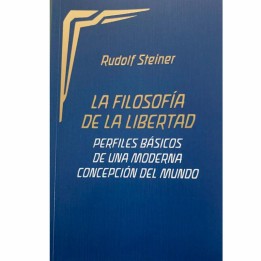 LA FILOSOFÍA DE LA LIBERTAD. PERFILES BÁSICOS DE UNA MODERNA CONCEPCIÓN DEL MUNDO