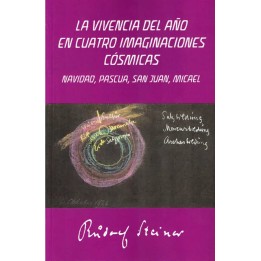 La vivencia del año en cuatro imaginaciones cósmicas. Navidad, Pascua, San Juan, Micael.