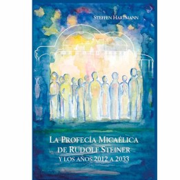 LA PROFECÍA MICAÉLICA DE RUDOLF STEINER y los Años 2012 a 2033