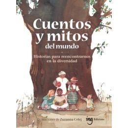 Cuentos y mitos del mundo. Historias para reencontrarnos en la diversidad