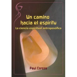 Un camino hacia el espíritu. La ciencia espiritual antroposófica.