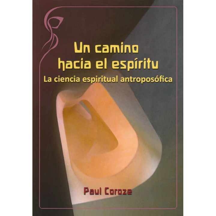 Un camino hacia el espíritu. La ciencia espiritual antroposófica.