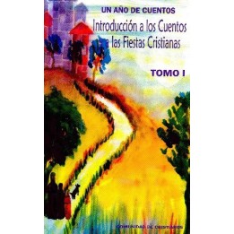 Un año de cuentos. Tomo I. Introducción a los cuentos y a las fiestas cristianas