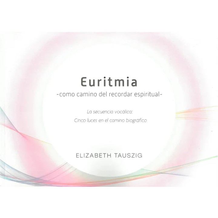 Euritmia como camino del recordar espiritual- Tomo II  La secuencia vocálica