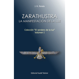 Zarathustra: La manifestación de la Luz. Colección "El sendero de la luz". Voumen I