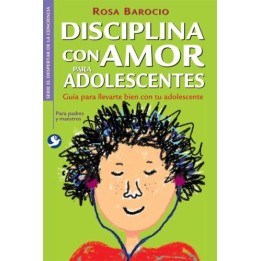Disciplina con amor para adolescentes. Guía para llevarte bien c