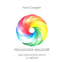 Pedagogía Waldorf. Una educación hacia la libertad.