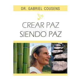 Crear Paz Siendo Paz de Dr Gabriel Cousens