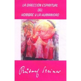 LA DIRECCIÓN ESPIRITUAL DEL HOMBRE Y LA HUMANIDAD. Rudolf Steine